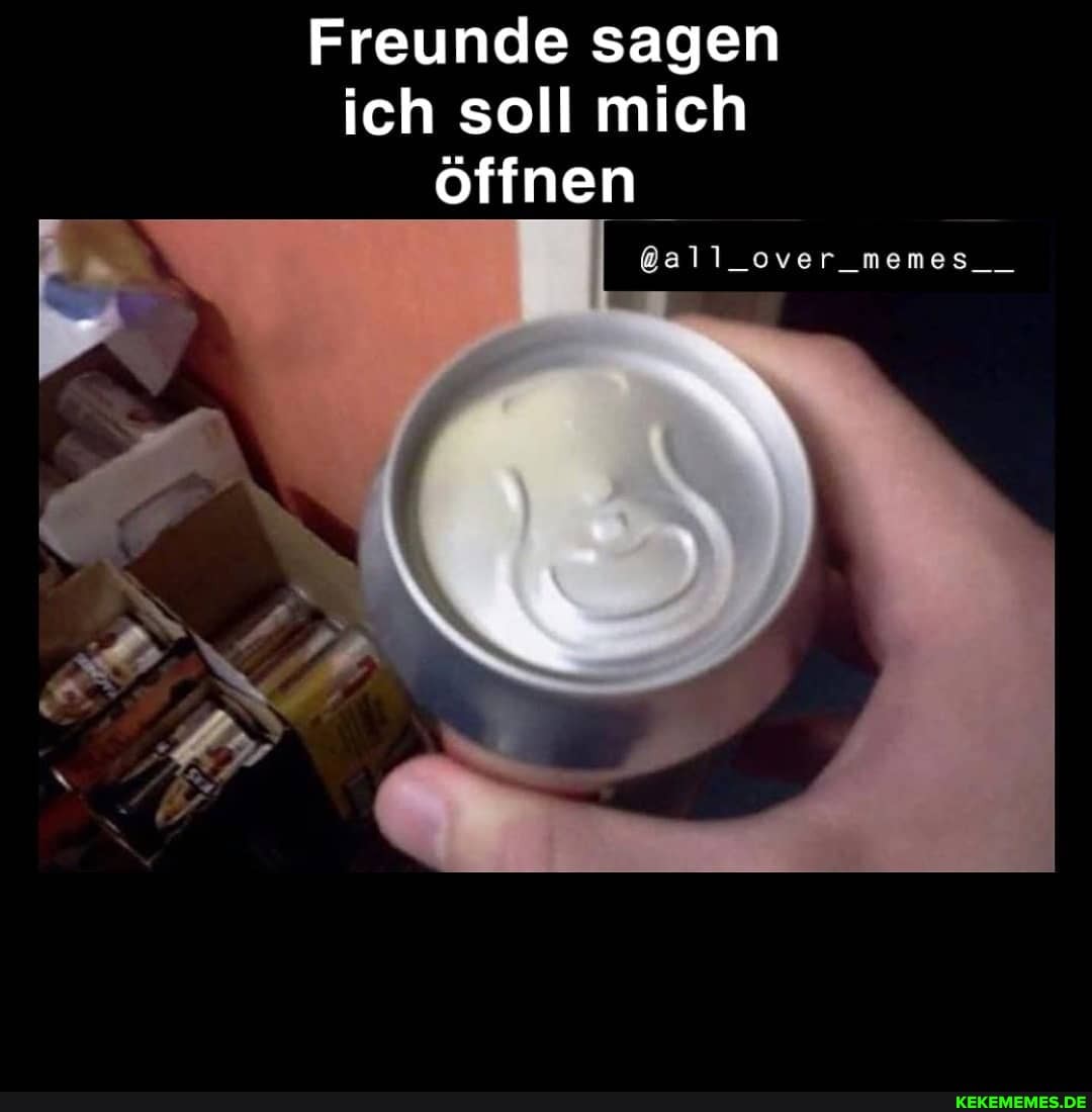 Freunde sagen ich soll mich öffnen
@all_over_memes__