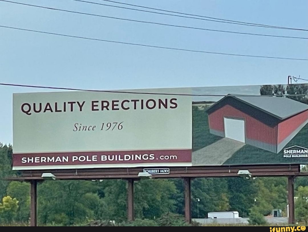QUALITY ERECTIONS Since 1976 SHERMAN POLE BUILDINGS. com al I iFunny