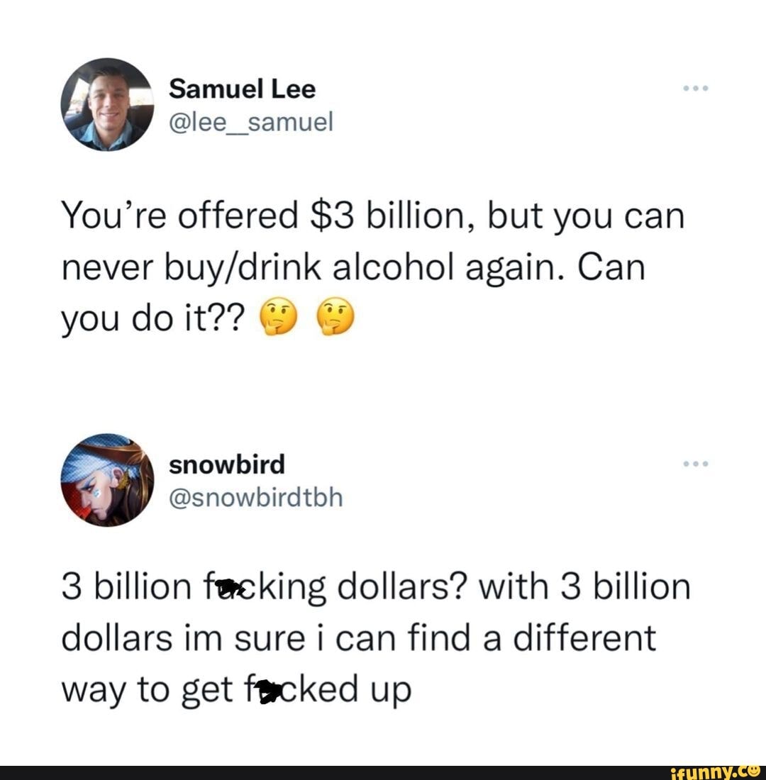 Samuel Lee @lee_ samuel You' re offered $3 billion, but you can never ...