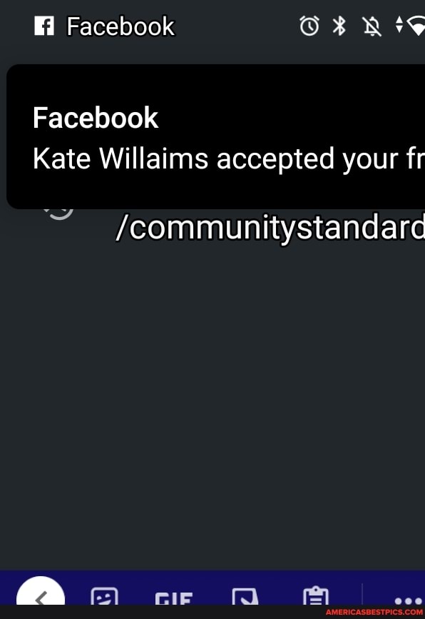 Fi Facebook
Facebook
Kate Willaims accepted your fr
/communitystandard
f) ere pan
