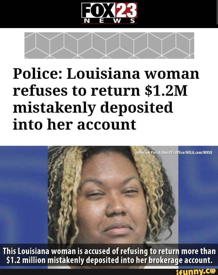 Police: Louisiana Woman Refuses To Return $1.2M Mistakenly Deposited ...