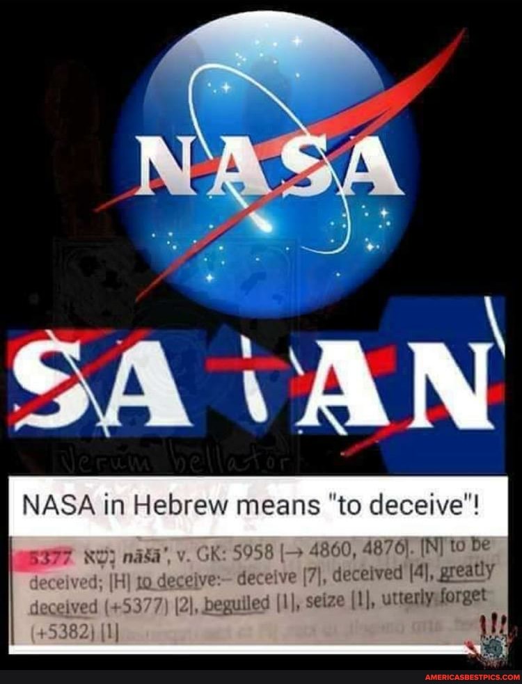 Nasa In Hebrew Means To Deceive To Be Nasa V Gk 5958 4860 4876 Nj To Be Deceived Ih Deceive Deceive 7 Deceived 4 Greatly Deceived 5377 2 Beguiled Seize 1 Wary Forget 53 1 America S Best Pics And Videos