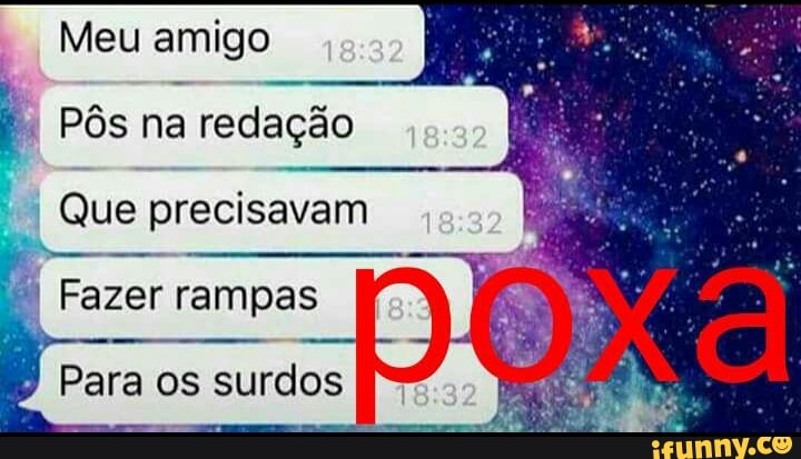 Meu amigo
É Pôs na
redação
a Que precisavam