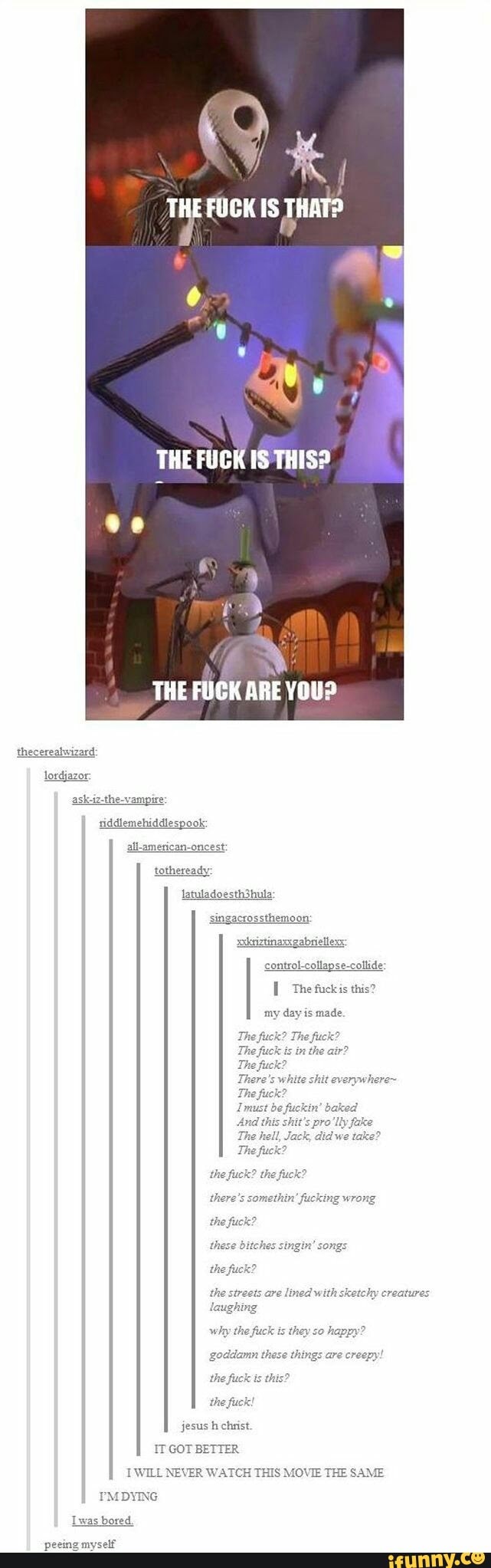 thecereabwizard:
lordjazor:
THE
Is THAT?
THE FUCK IS THIS?
ask-iz-the-vampire
THE FUCK ARE YOU?
tiddlemehiddlespook: all-american-oncest:
totheready
latuladoesth3hula: singacrossthemoon niuiztinanxgabriellex control-collapse-collide
The fuck is this?
my day is made.
HIS MOVIE THE
DYING
Lwas bored,