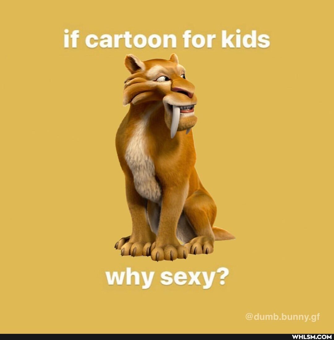 if cartoon for kids
why sexy?
@dumb.bunny.gf