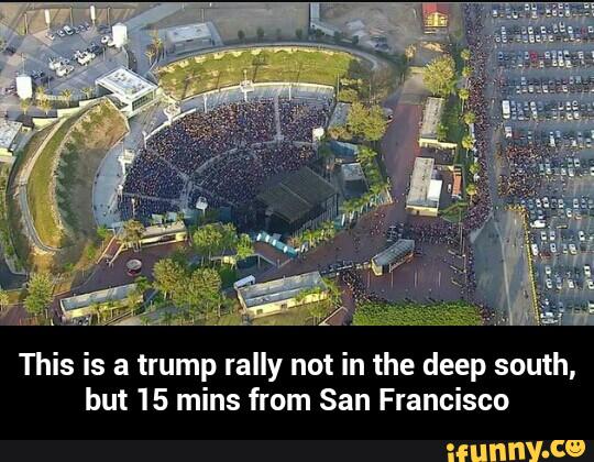 This is a trump rally not in the deep south,
but 15 mins from San Francisco - This is a trump rally not in the deep south, but 15 mins from San Francisco