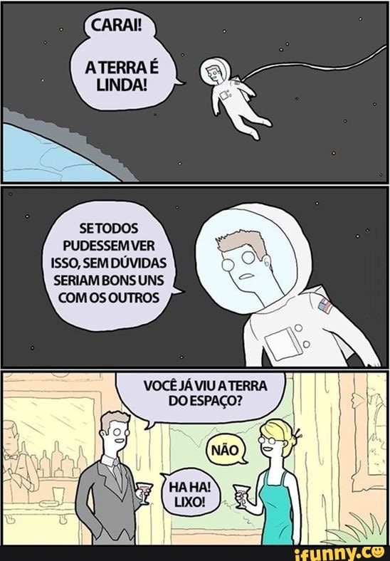 SETODOS PUDESSEMVER ISSO, SEM DÚVIDAS SERIAM BONS UNS
VOCÊ JÁVIU ATERRA DOESPAÇO?