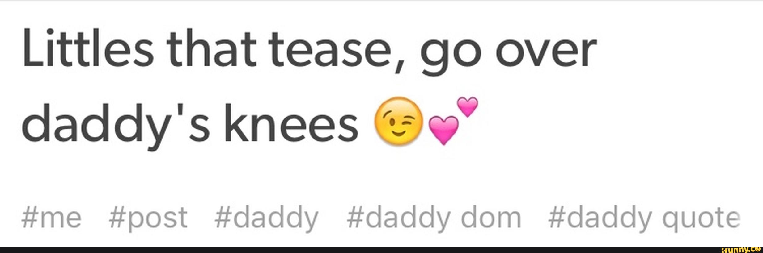 Littles that tease, go over daddy's knees .? #me #post #daddy #daddy d...