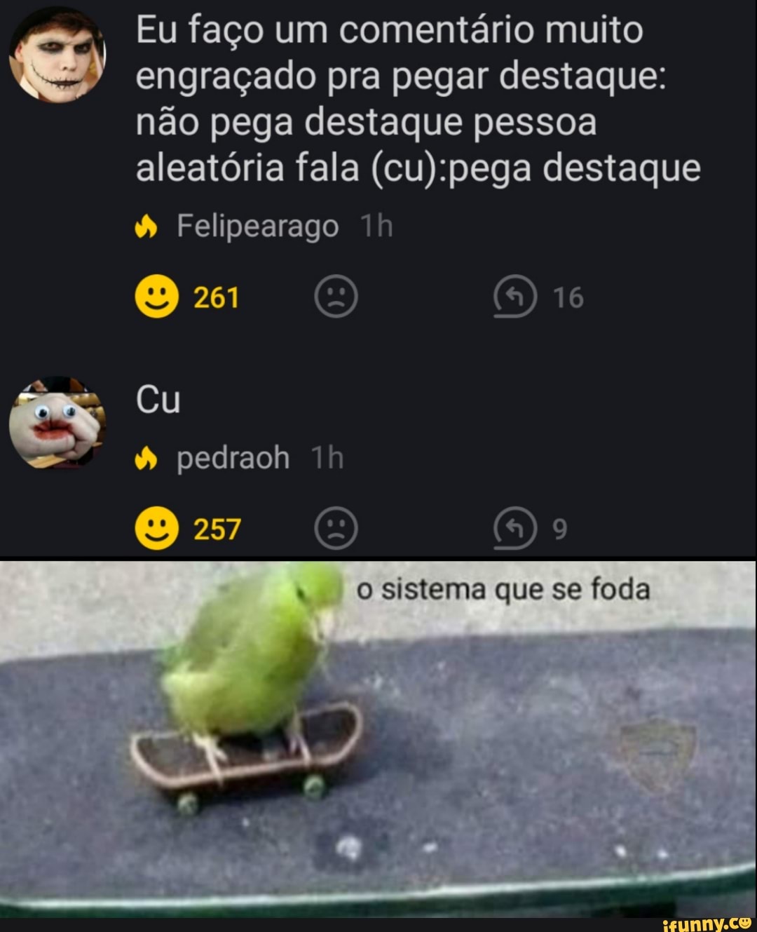 © Eu faço um comentário muito
engraçado pra pegar destaque:
aleatória fala (cu):pega destaque