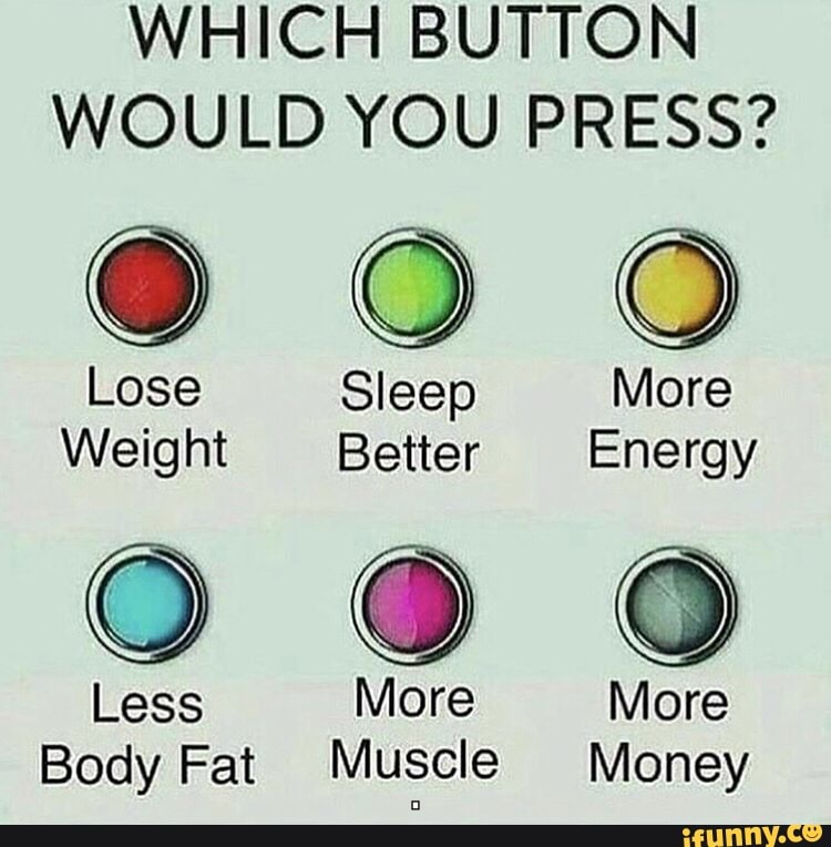 Which Button Would You Press Lose Sleep More Weight Better - 