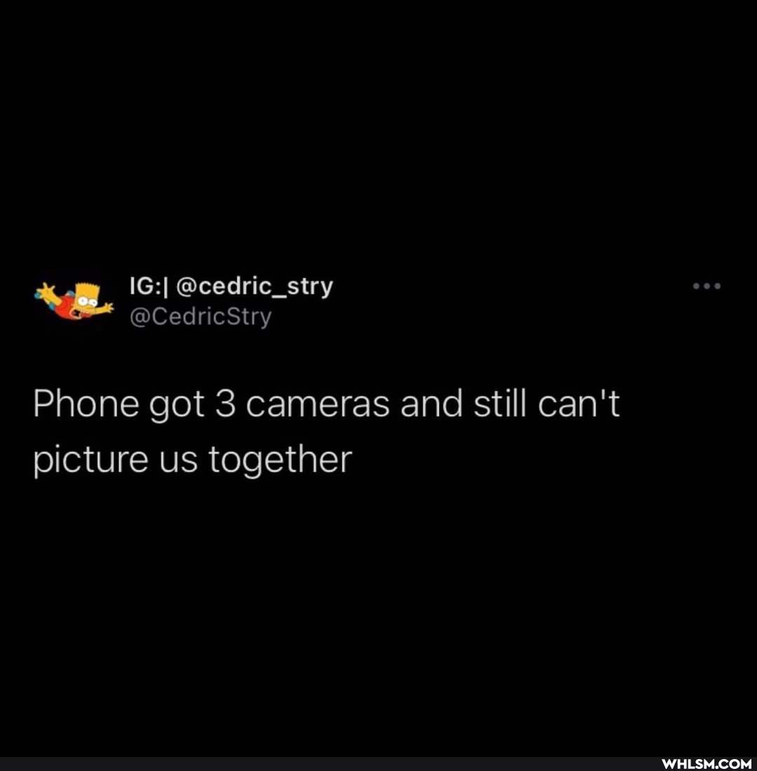 Phone got 3 cameras and still can't picture us together