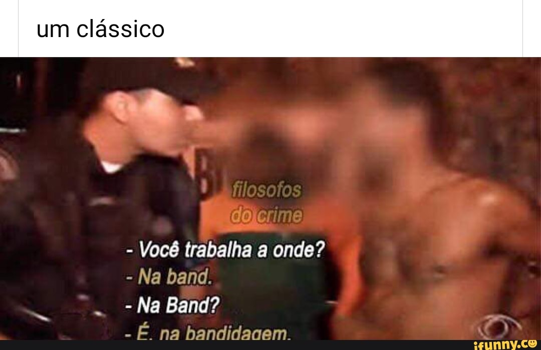 um clássico
Você trabalha a onde?