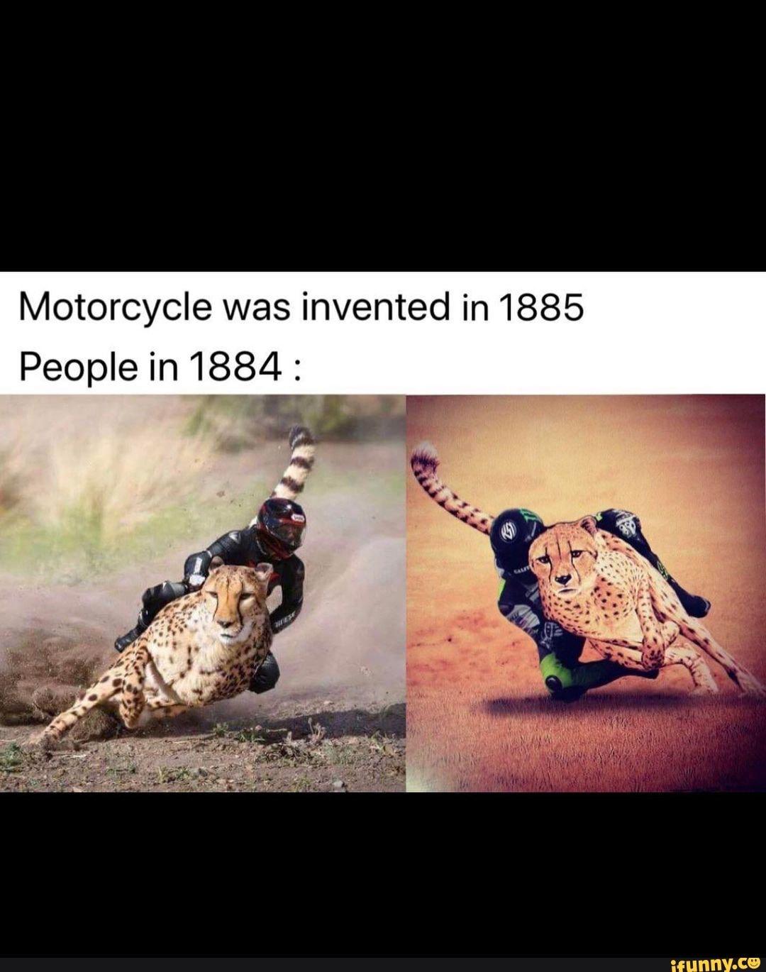 Motorcycle was invented in 1885 People in 1884 : - iFunny