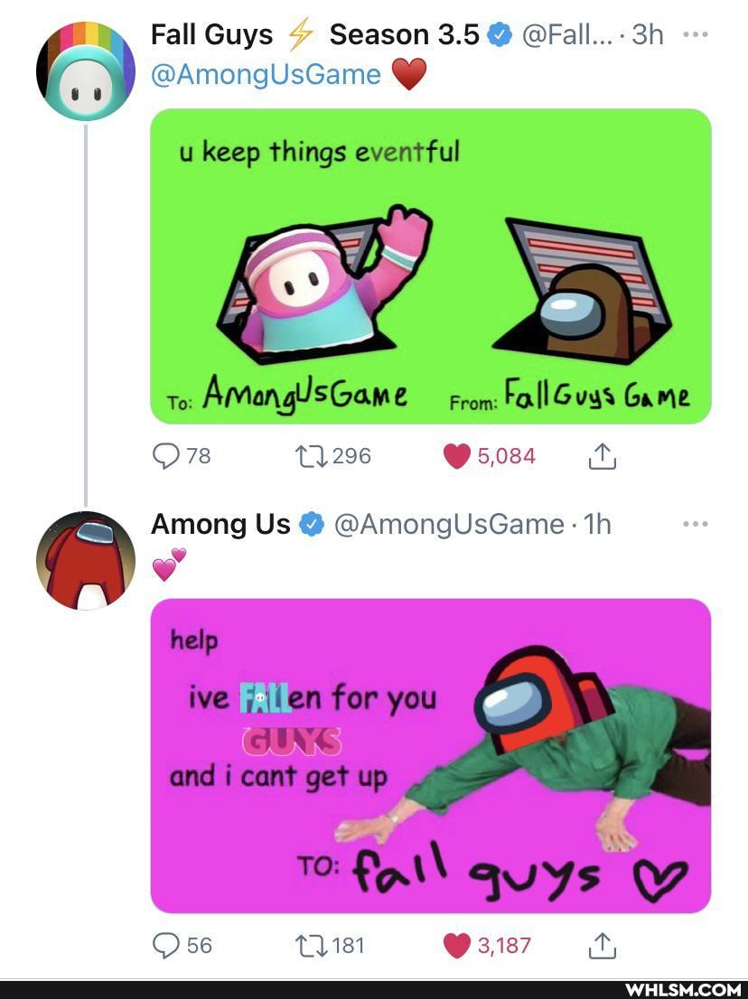 (P Fall Guys Season @AmongUsGame 3.5 @Fall...-
@AmongUsGame
u keep things eventful
ballGuss
206 5,084
Among Us @AmongUsGame
help
ive Fllen for you Ow
JING
and cant ge
fail
Oss 181 3,187