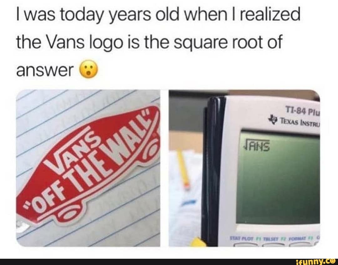 gelei Besluit functie I was today years old when I realized the Vans logo is the square root of  answer - seo.title
