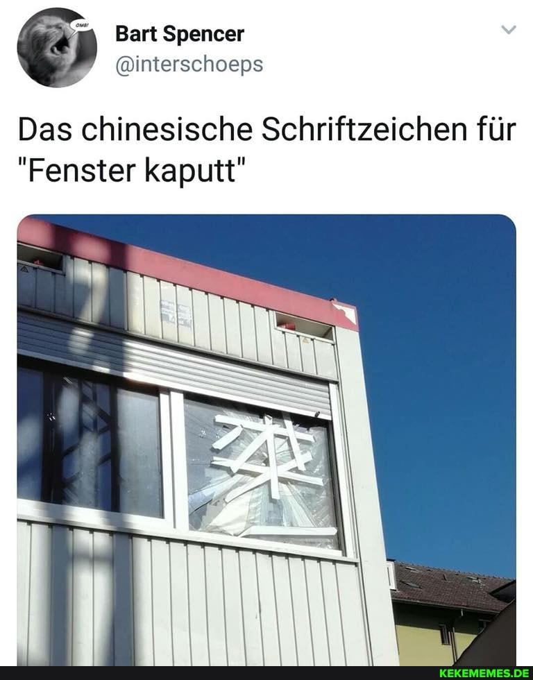Das chinesische Schriftzeichen für
"Fenster kaputt"