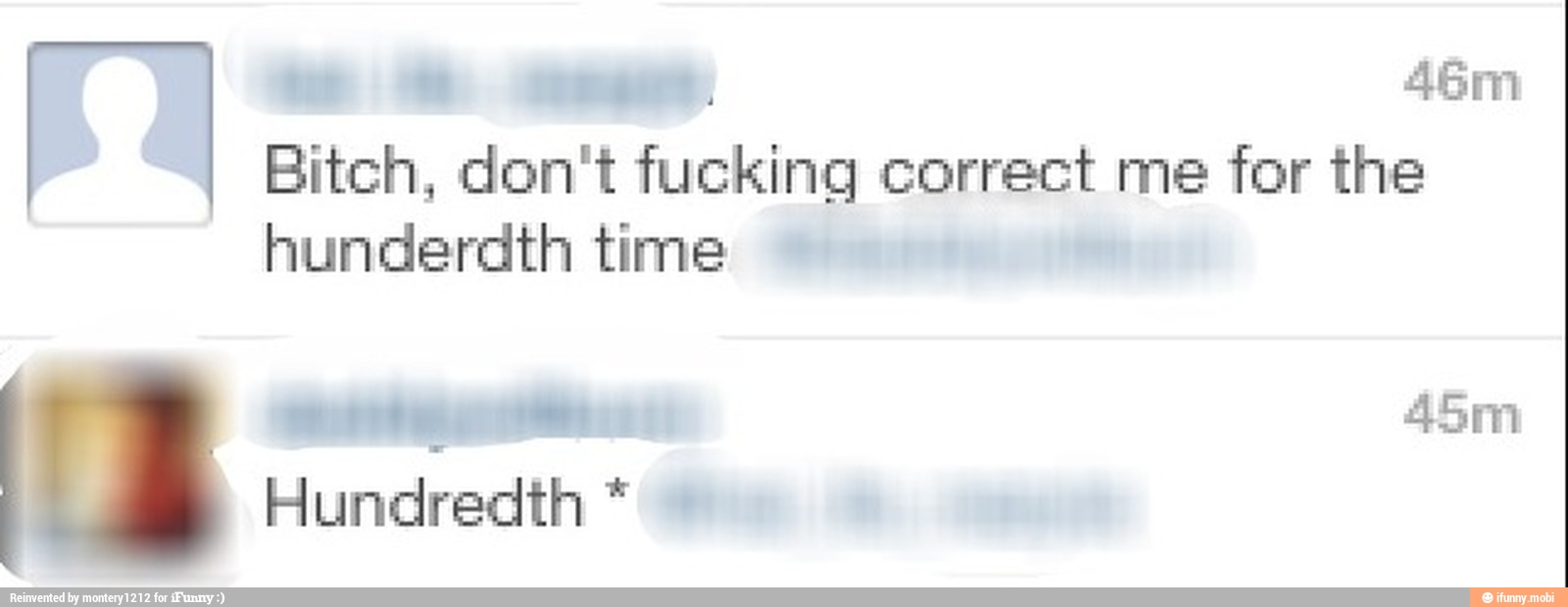 Bitch, don't fucking correct me for the