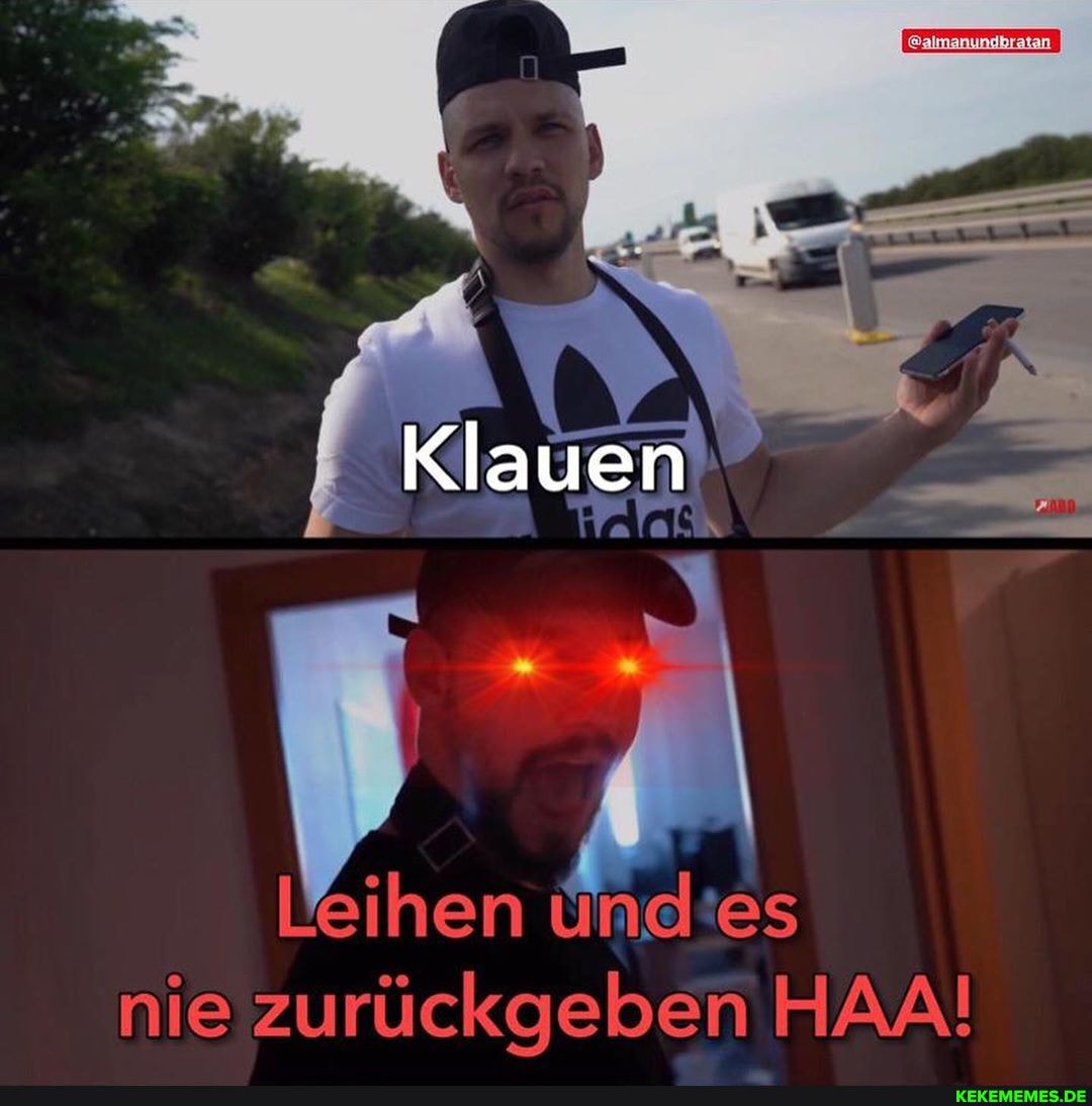 Klauen
leihen ünd es
nie zurückgeben HAAI
