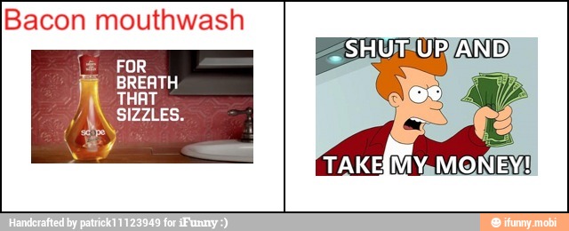 Bacon mouthwash BREATH
Pl
THAT
SIZZLES.