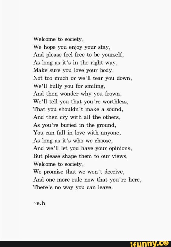 Welcome to society, We hope you enjoy your stay, And please feel free