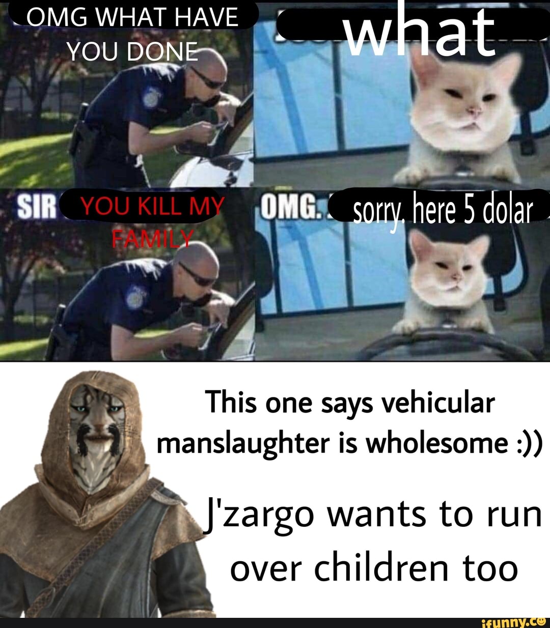 ~OMG WHAT HAVE
YOU DONE 4
here 5 dolar
This one says vehicular manslaughter is wholesome
'Zargo wants to run over children too