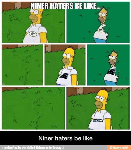 NINER HATERS BE LIKE...
4
Niner haters be like - Niner haters be like