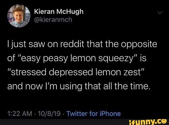 ijust-saw-on-reddit-that-the-opposite-of-easy-peasy-lemon-squeezy-is