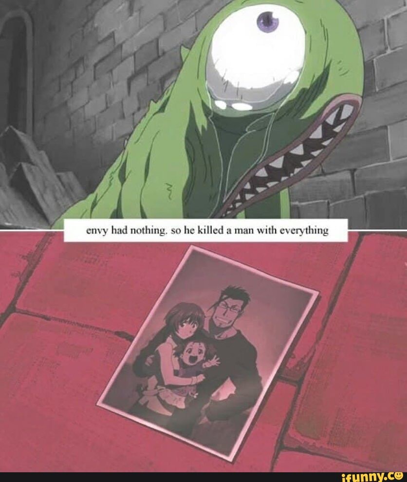 envy had nothing. so
he killed a man with everything