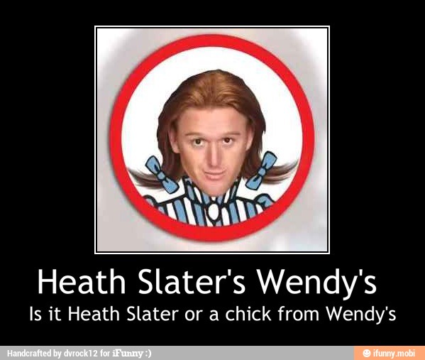 Heath Slater's Wendy's
Is it Heath Slater or a chick from Wendy's - Heath Slater's Wendy's
Is it Heath Slater or a chick from Wendy's