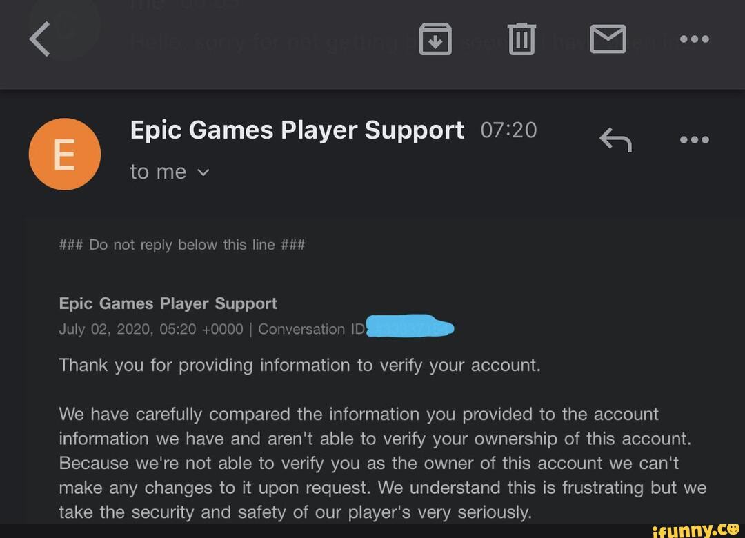 O M Epic Games Player Support To Me V Do Not Reply Below This Line Epic Games Player Support July 02 0000 I Conversation Thank You For Providing Information To Verify