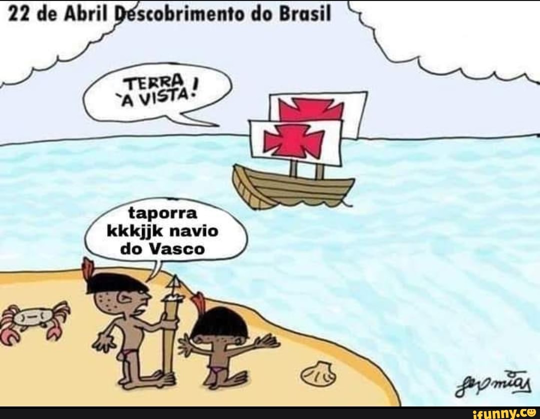 22 de Abril Déscobrimento do Brasil
taporra kkkijk navio do Vasco