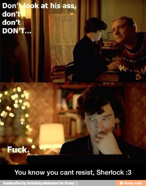 You know you cant resist, Sherlock :3 - You know you cant resist, Sherlock :3