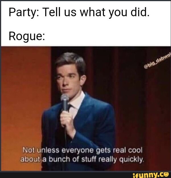 Party: Tell us what you did.
Notuniess everyone gets real cool
about a bunch of stuff really quickly.