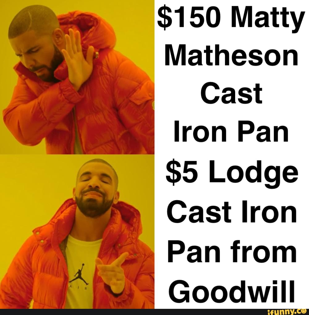 150 Matty Matheson Cast Of Lron Pan 5 Lodge Cast Lron Pan From Goodwill Ifunny 