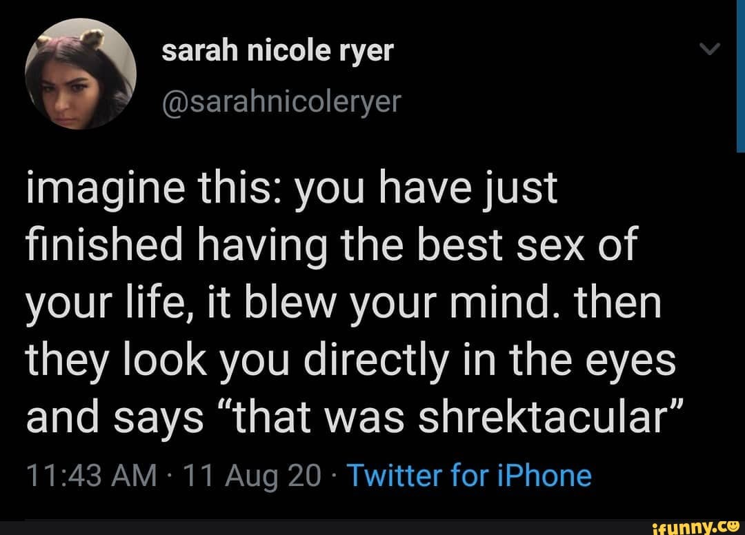 Sarah nicole ryer @sarahnicoleryer imagine this: you have just finished  having the best sex of your