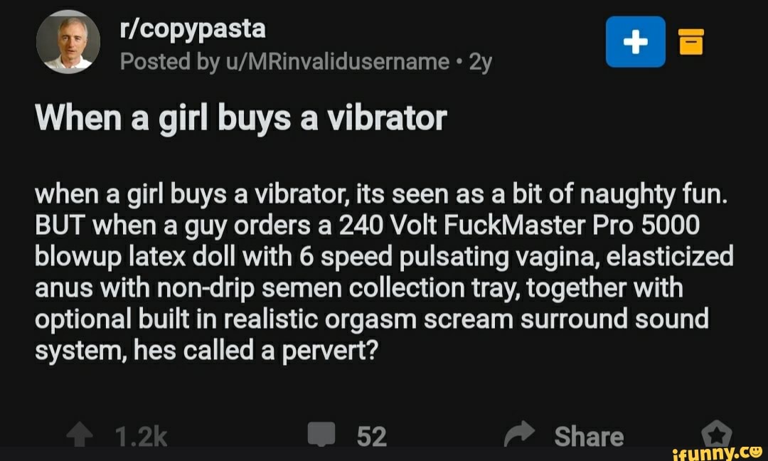 2 r copypasta E Posted by u MRinvalidusername When a girl buys a