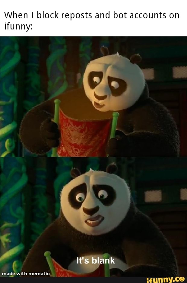 When I block reposts and bot accounts on funny:
It's blank
made with menatic