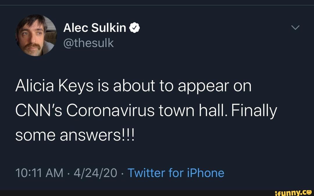 Alicia Keys is about to appear on
CNN's Coronavirus town hall. Finally
some answers!!!
10:11 AM
Twitter for iPhone