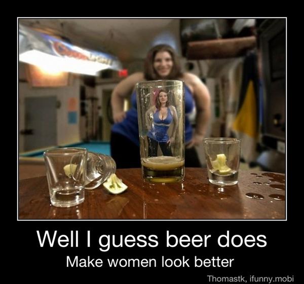 ETA
RE
Z
Well I guess beer does
Make women look better - Well I guess beer does
Make women look better