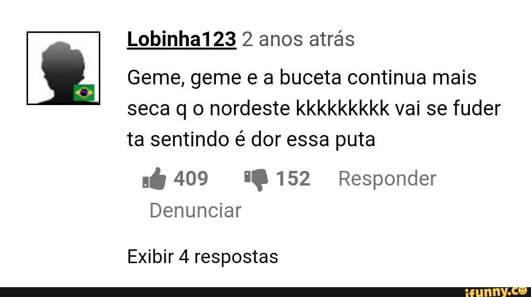 Lobinha123 2 anos atrás
Geme, geme e a buceta continua mais seca q o nordeste kkkkkkkkk vai se fuder ta sentindo é dor essa puta
409 )152 Responder
Denunciar
Exibir 4 respostas