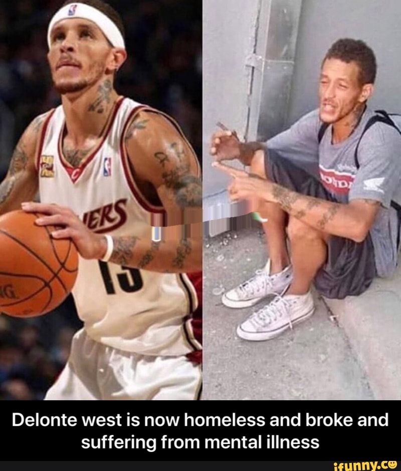 Delonte west is now homeless and broke and suffering from mental