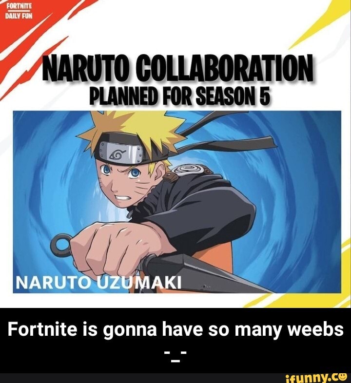 COLLABORATION
NARUTO UZUMAKI
Fortnite is gonna have so many weebs - Fortnite is gonna have so many weebs -_-