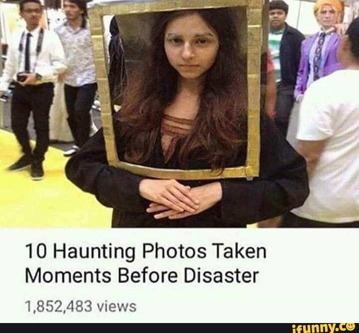 10 Haunting Photos Taken Moments Before Disaster - iFunny