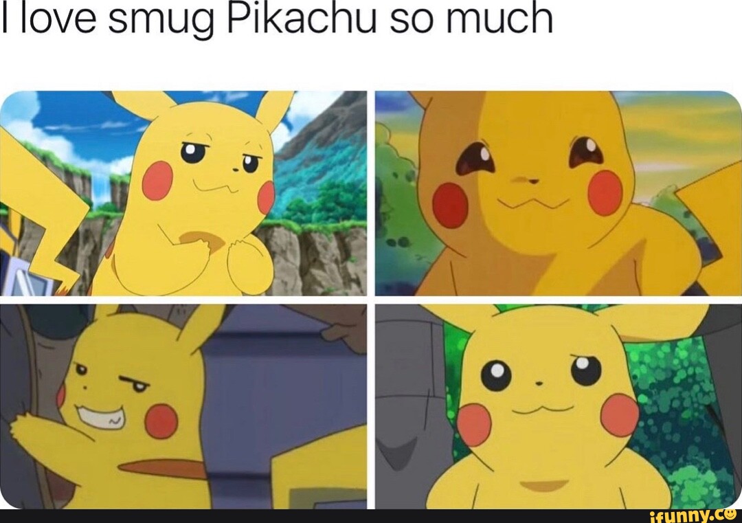 I love smug Pikachu SO mucn - iFunny