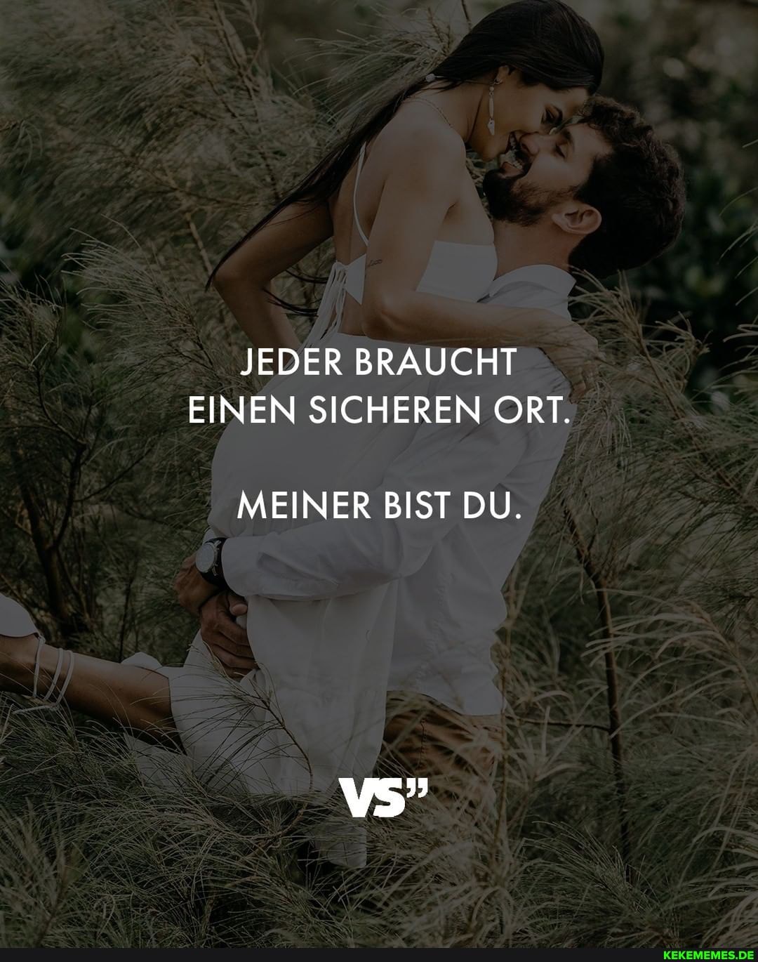 JEDER BRAUCHT EINEN SICHEREN ORT.
MEINER BIST DU.