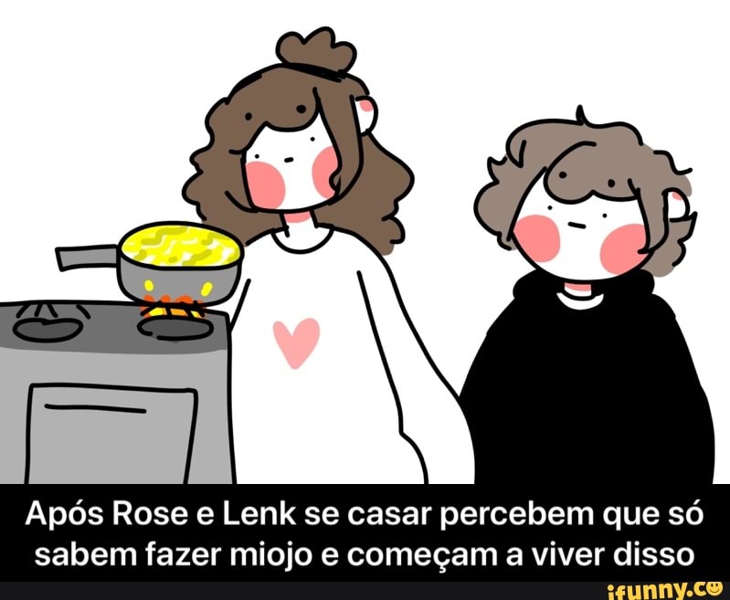 Após Rose e Lenk se casar percebem que só
sabem fazer miojo e começam a viver disso - Após Rose e Lenk se casar percebem que só sabem fazer miojo e começam a viver disso
