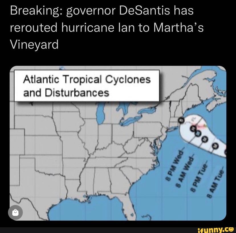 Breaking governor DeSantis has rerouted hurricane lan to Martha's Vineyard Atlantic Tropical