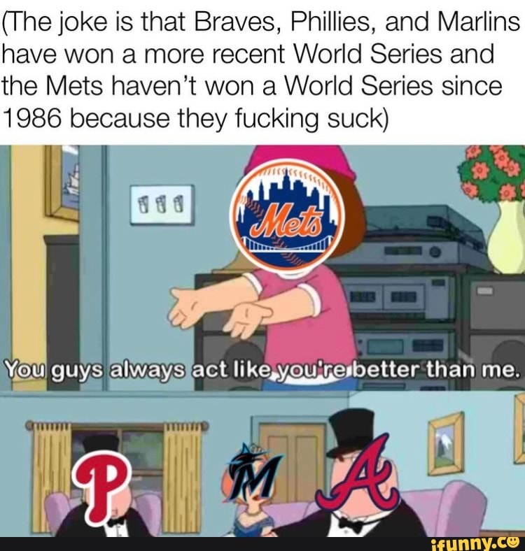 (The joke is that Braves, Phillies, and Marlins have won a more recent