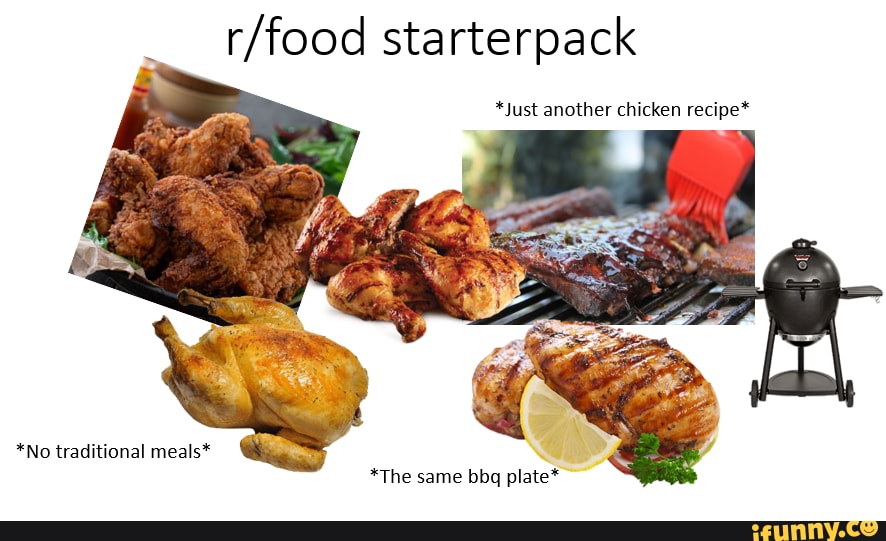 starterpack
*Just another chicken recipe*
*No traditional meals*
*The same bbq plate*