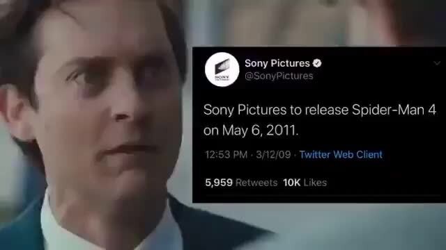 Sony Pictures Sony Pictures to release Spider-Man 4 on May 6, 2011. PM - -  Twitter Web Client 5,959 Retweels Likes - iFunny Brazil